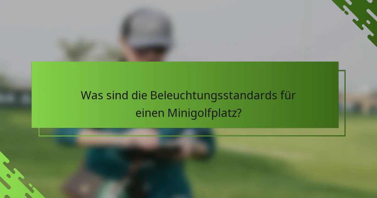 Was sind die Beleuchtungsstandards für einen Minigolfplatz?
