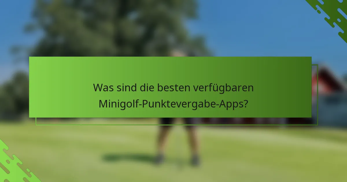 Was sind die besten verfügbaren Minigolf-Punktevergabe-Apps?