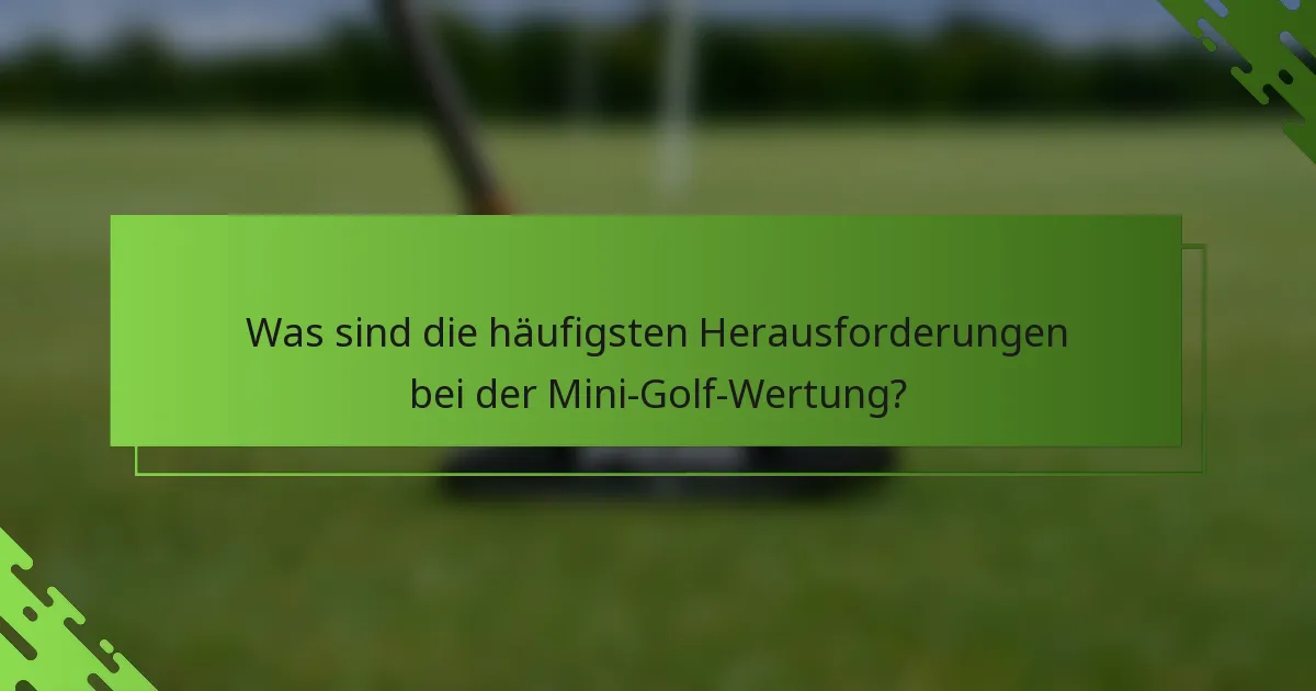 Was sind die häufigsten Herausforderungen bei der Mini-Golf-Wertung?