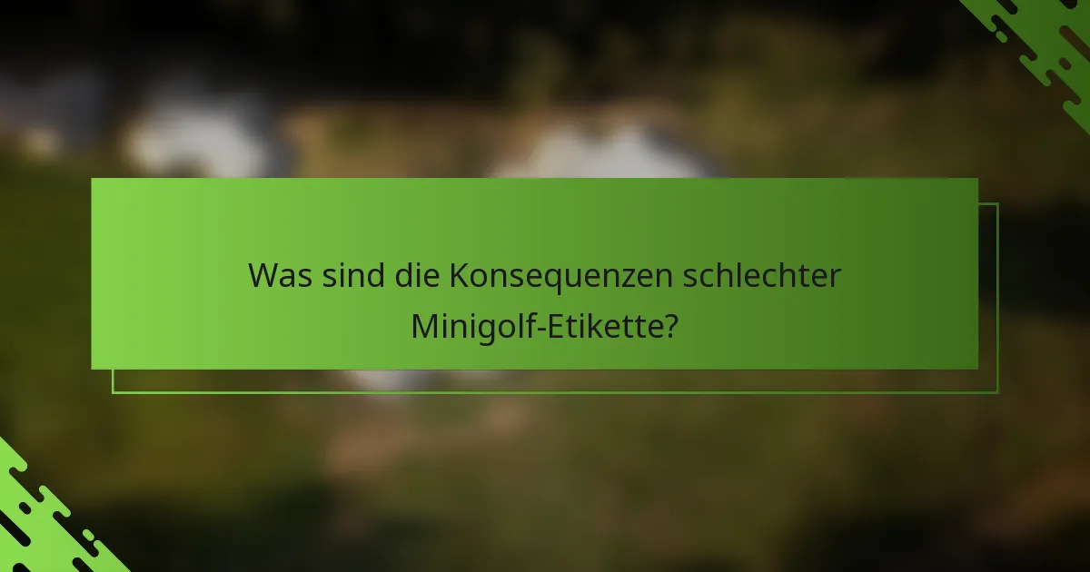 Was sind die Konsequenzen schlechter Minigolf-Etikette?