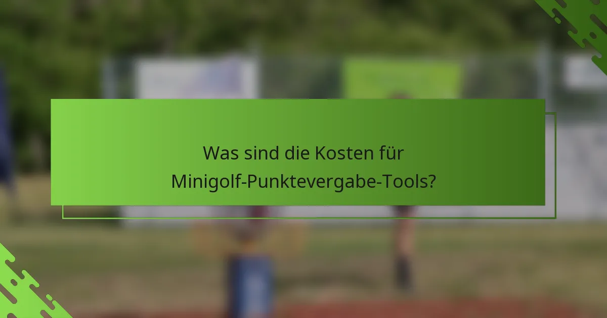 Was sind die Kosten für Minigolf-Punktevergabe-Tools?