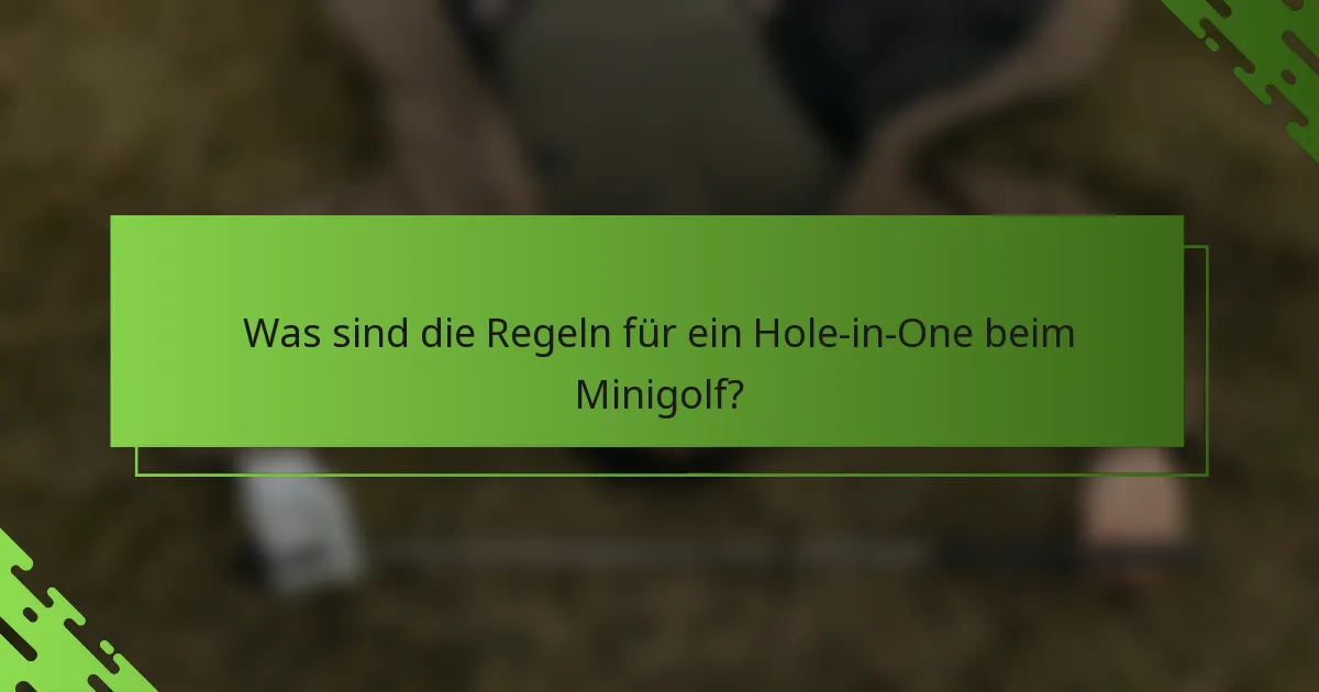 Was sind die Regeln für ein Hole-in-One beim Minigolf?