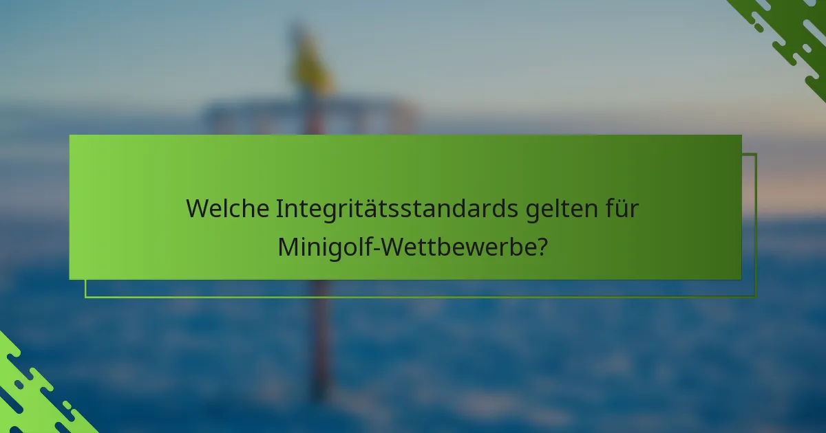 Welche Integritätsstandards gelten für Minigolf-Wettbewerbe?