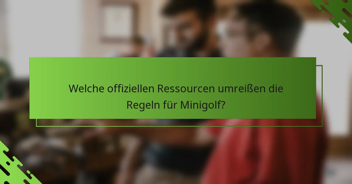 Welche offiziellen Ressourcen umreißen die Regeln für Minigolf?