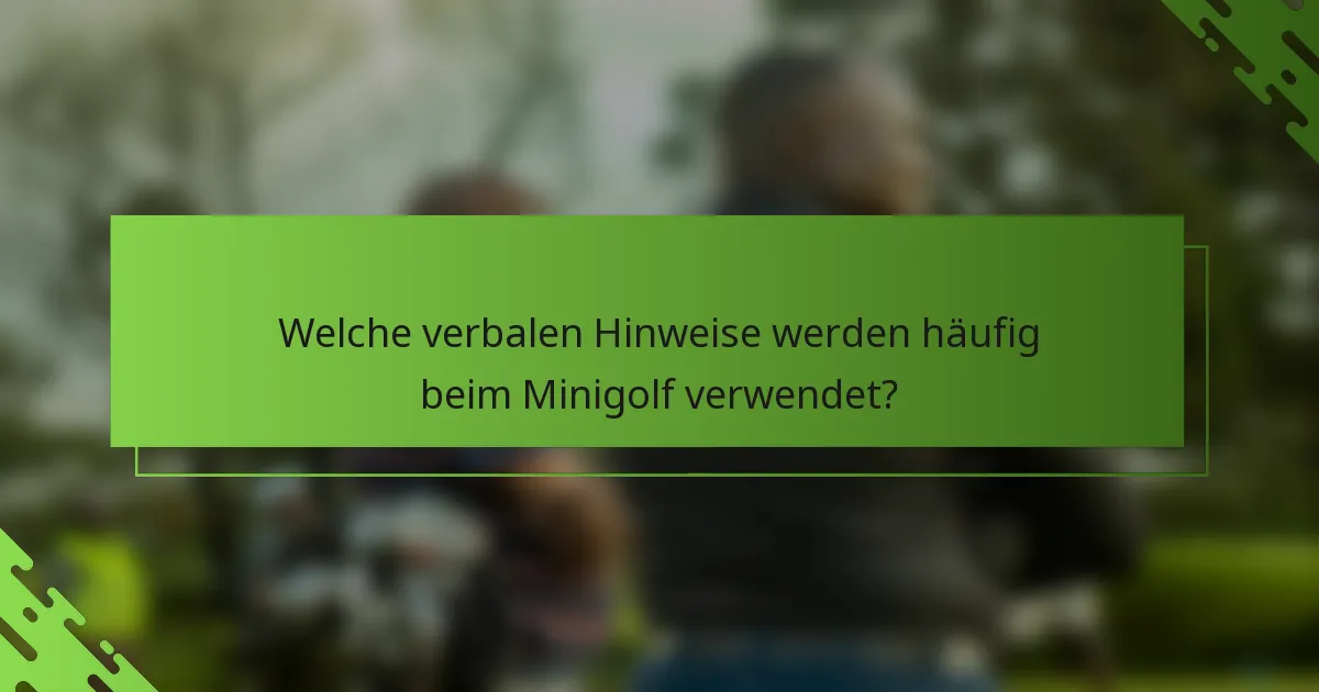 Welche verbalen Hinweise werden häufig beim Minigolf verwendet?