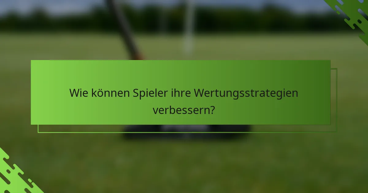 Wie können Spieler ihre Wertungsstrategien verbessern?