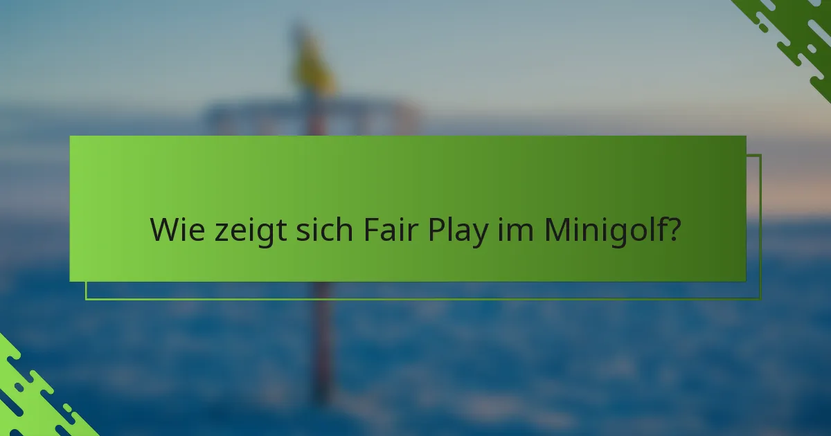 Wie zeigt sich Fair Play im Minigolf?